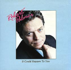 Robert Palmer : It Could Happen to You